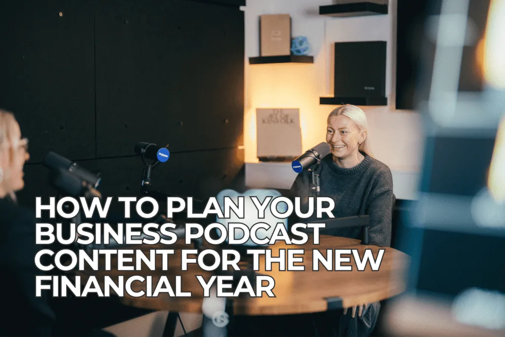 How to Plan Your Business Podcast Content for the New Financial Year