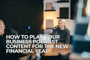 How to Plan Your Business Podcast Content for the New Financial Year