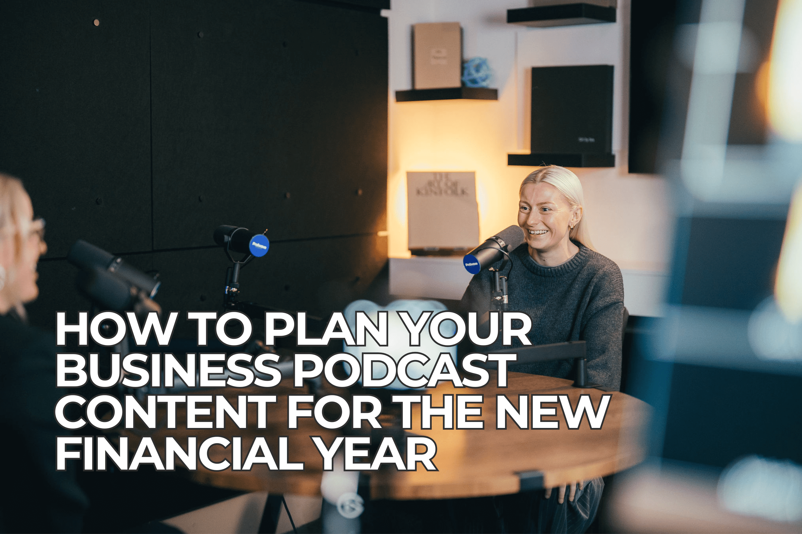 How to Plan Your Business Podcast Content for the New Financial Year