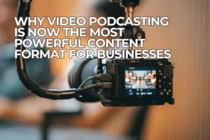 Why Video Podcasting Is Now the Most Powerful Content Format for Businesses in Australia